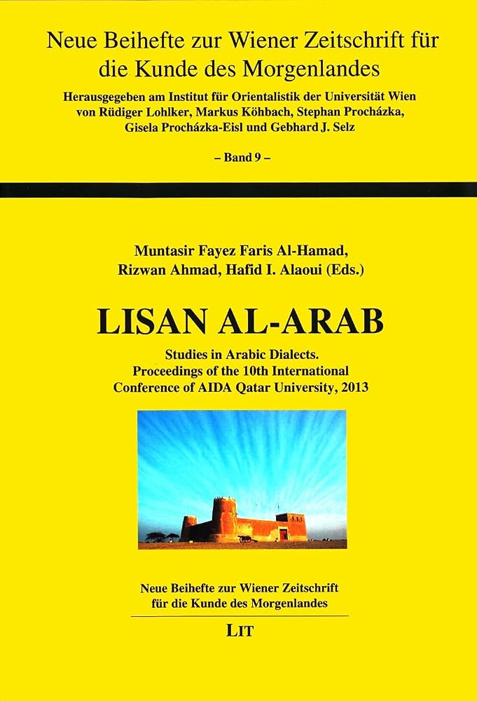 Lisan Al-Arab: Studies in Contemporary Arabic Dialects: Proceedings of the 10th International Conference of AIDA - Qatar University, 2013